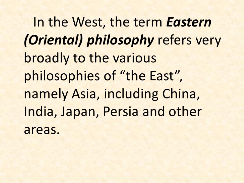 In the West, the term Eastern (Oriental) philosophy refers very broadly to the various